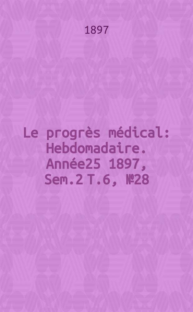 Le progrès médical : Hebdomadaire. Année25 1897, Sem.2 T.6, №28