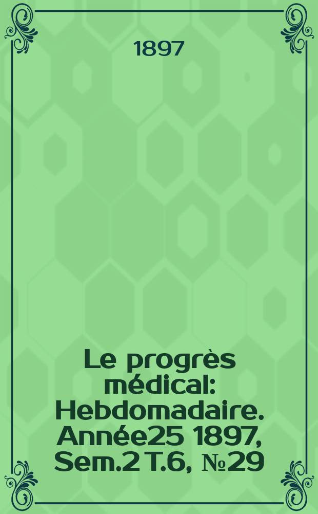 Le progrès médical : Hebdomadaire. Année25 1897, Sem.2 T.6, №29