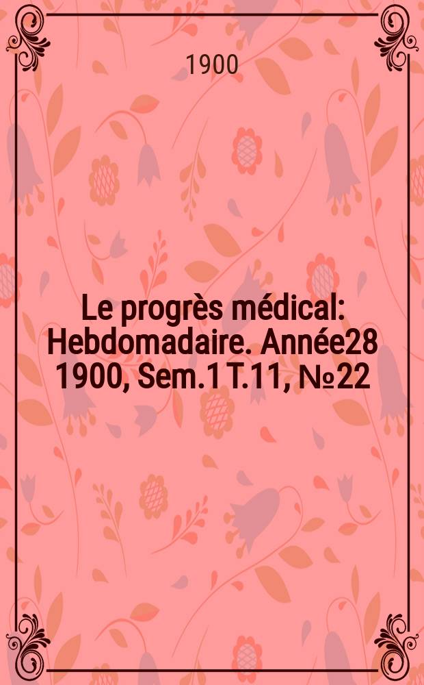 Le progrès médical : Hebdomadaire. Année28 1900, Sem.1 T.11, №22