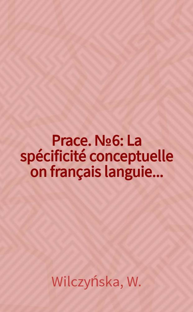 [Prace]. №6 : La spécificité conceptuelle on français languie ...