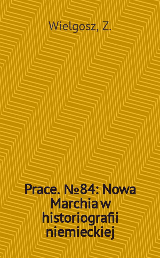 [Prace]. №84 : Nowa Marchia w historiografii niemieckiej