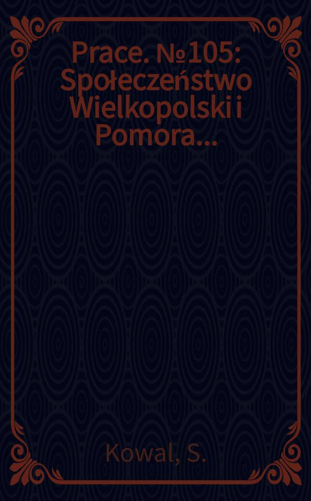 [Prace]. №105 : Społeczeństwo Wielkopolski i Pomora ...