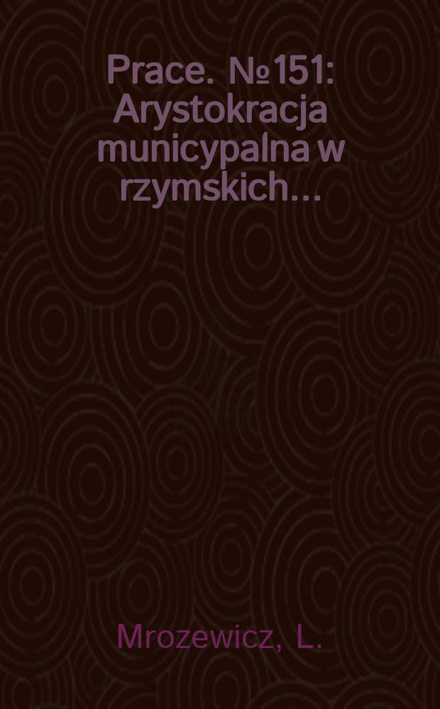 [Prace]. №151 : Arystokracja municypalna w rzymskich ...