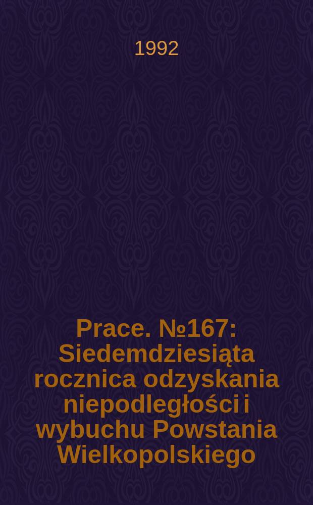 [Prace]. №167 : Siedemdziesiąta rocznica odzyskania niepodległości i wybuchu Powstania Wielkopolskiego
