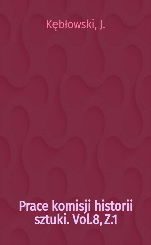 Prace komisji historii sztuki. Vol.8, Z.1 : Renesansowa rzeźba na Śląsku 1500-1560