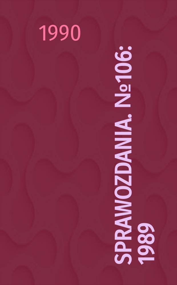 Sprawozdania. №106 : 1989/1990