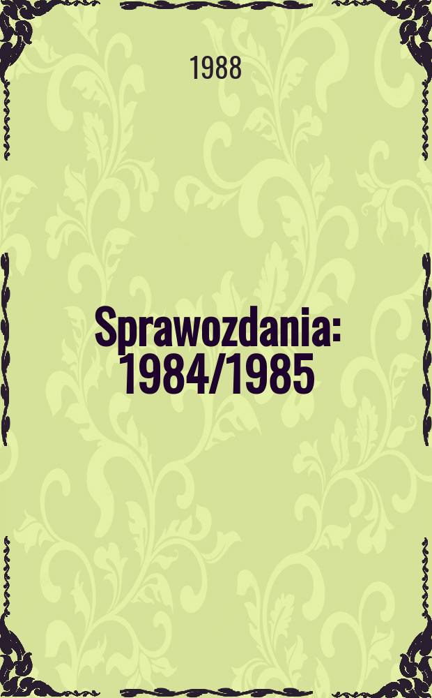 Sprawozdania : 1984/1985