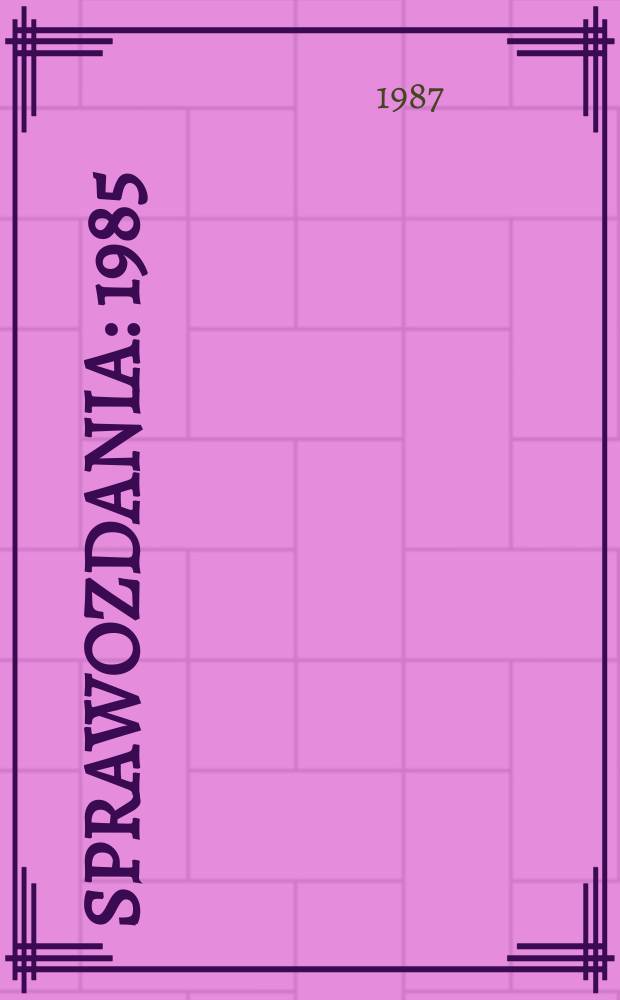 Sprawozdania : 1985