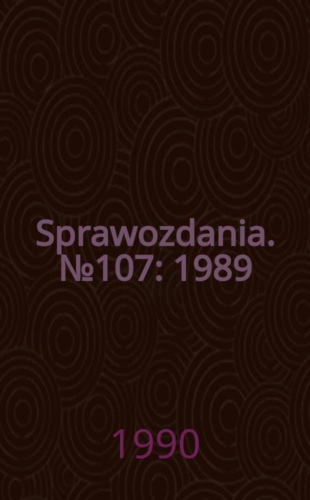 Sprawozdania. №107 : 1989/1990