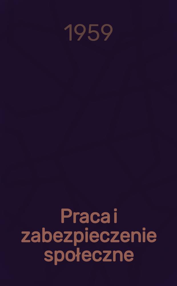 Praca i zabezpieczenie społeczne : Pismo powstałe z połączenia Przeglądu ubezpieczeń społecznych i Przeglądu zagadnień socjalnych. R.1 1959, №8