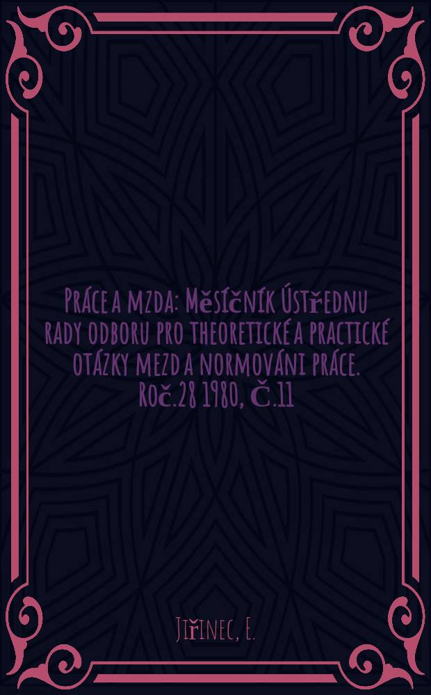 Práce a mzda : Měsíčník Ústřednu rady odboru pro theoretické a practické otázky mezd a normováni práce. Roč.28 1980, Č.11/12 : Usměrňováni mzdových prostředku a odměňován práce. Nová uprava fondu kulturních a sociálních potřeb