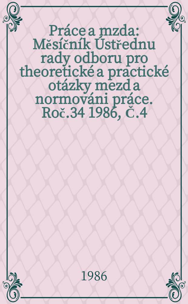 Práce a mzda : Měsíčník Ústřednu rady odboru pro theoretické a practické otázky mezd a normováni práce. Roč.34 1986, Č.4/5 : Komentář a vyhláška k fondu ku Hutních a sociálních potřeb. Výklad k odměňovaní obchodně provozních pracovníku