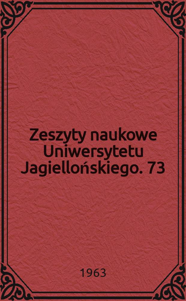 Zeszyty naukowe Uniwersytetu Jagiellońskiego. 73