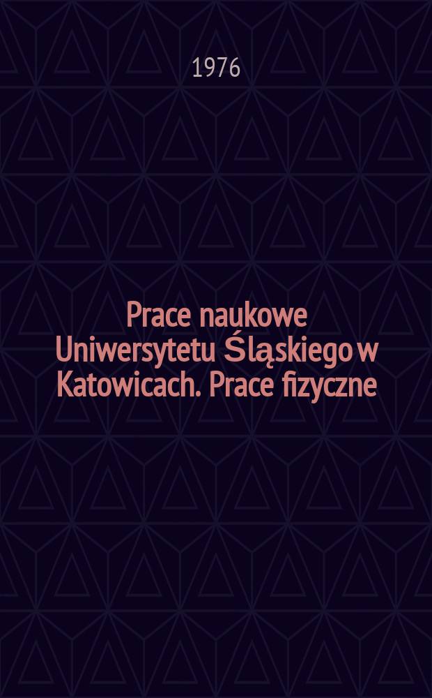 Prace naukowe Uniwersytetu Śląskiego w Katowicach. Prace fizyczne
