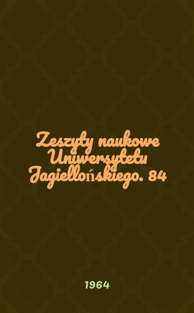 Zeszyty naukowe Uniwersytetu Jagiellońskiego. 84