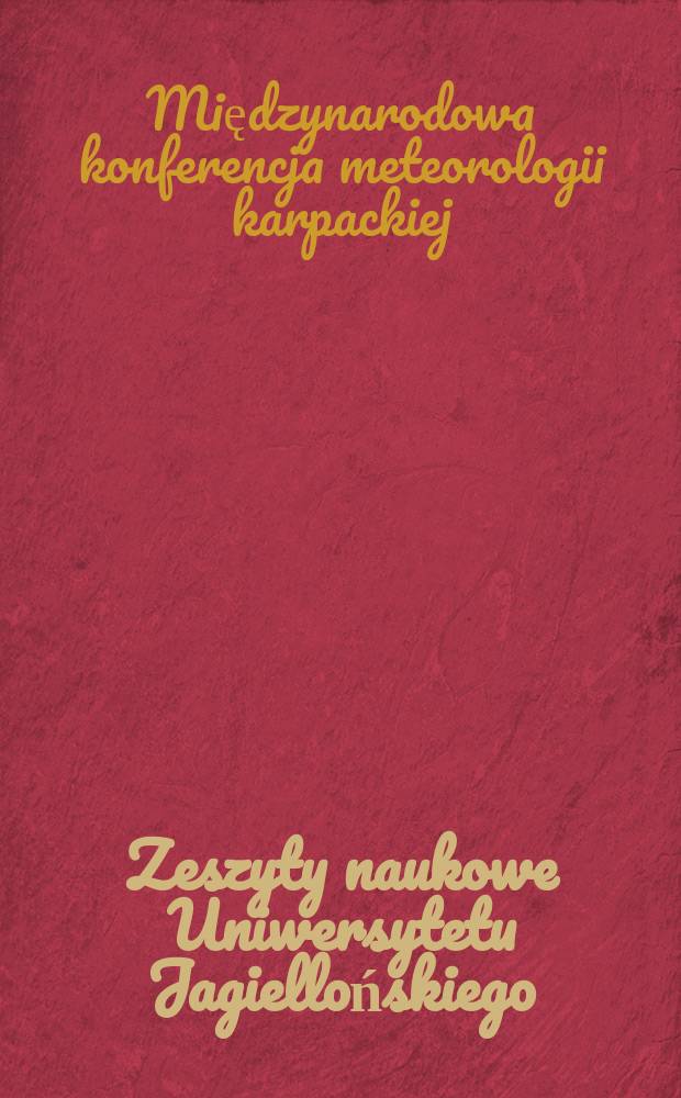 Zeszyty naukowe Uniwersytetu Jagiellońskiego : Międzynarodowa konferencja meteorologii karpackiej, 4. Kraków. 1969