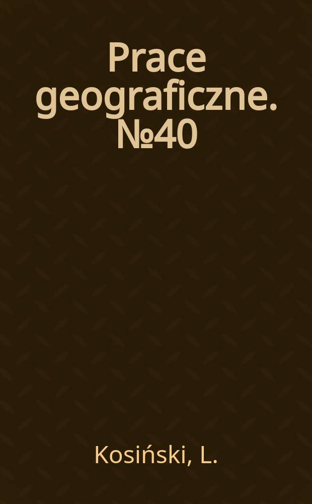Prace geograficzne. №40 : Procesy ludnościowe na ziemiach odzyskanych w latach 1945-1960