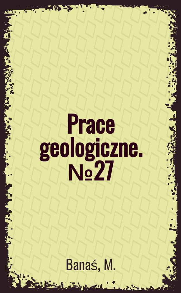 Prace geologiczne. №27 : Przejawy mineralizacji w metamorfiku śnieżnika Kłodzkiego