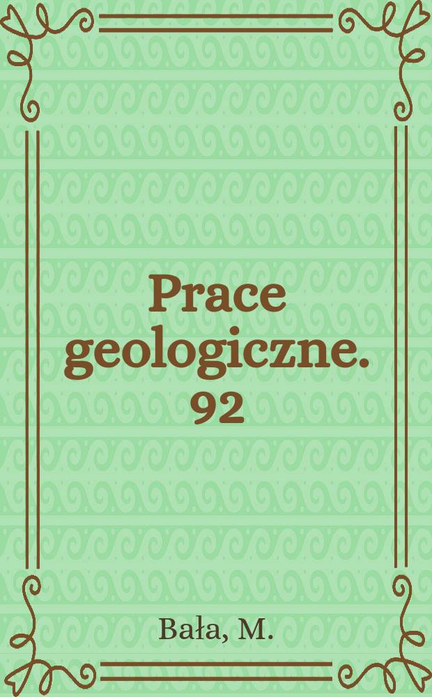 Prace geologiczne. 92 : Analiza stopnia przydatnisci metod ...