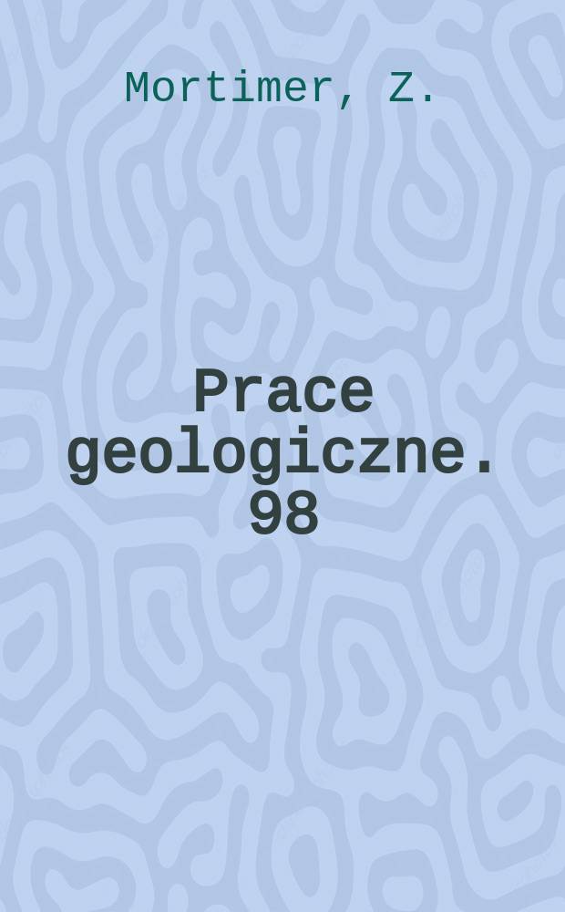 Prace geologiczne. 98 : Zastosowanie matematycznej w wybranych ...