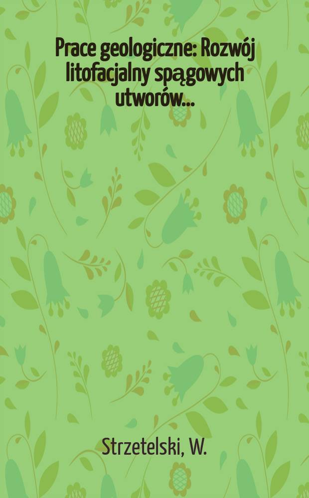 Prace geologiczne : Rozwój litofacjalny spągowych utworów ...