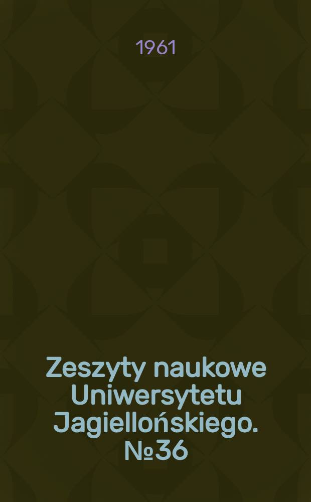 Zeszyty naukowe Uniwersytetu Jagiellońskiego. № 36