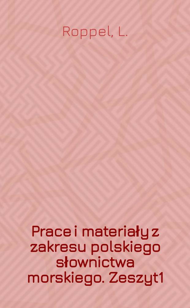 Prace i materiały z zakresu polskiego słownictwa morskiego. Zeszyt1 : Przegląd historyczny prac nad polskim słownictwem morskim w latach 1899-1939