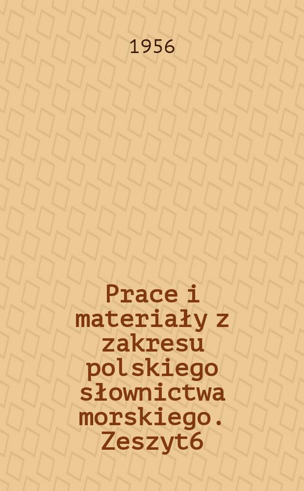 Prace i materiały z zakresu polskiego słownictwa morskiego. Zeszyt6 : Uwagi o słownictwie handlu morskiego