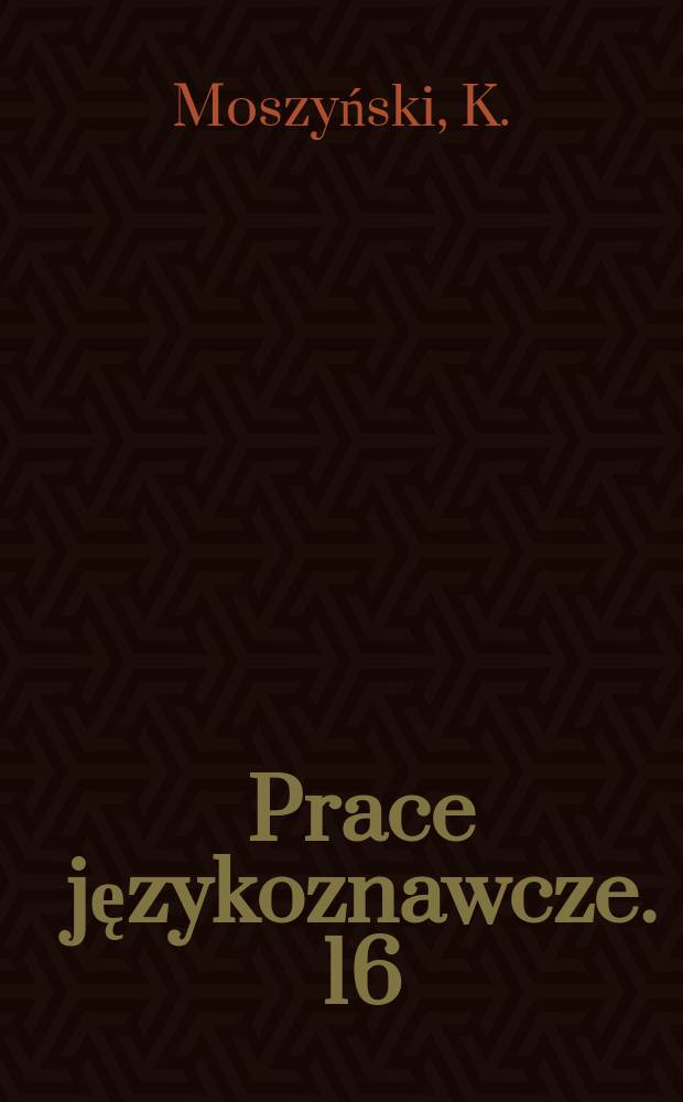 Prace językoznawcze. 16 : Pierwotny zasiąg języka prasłowiańskiego
