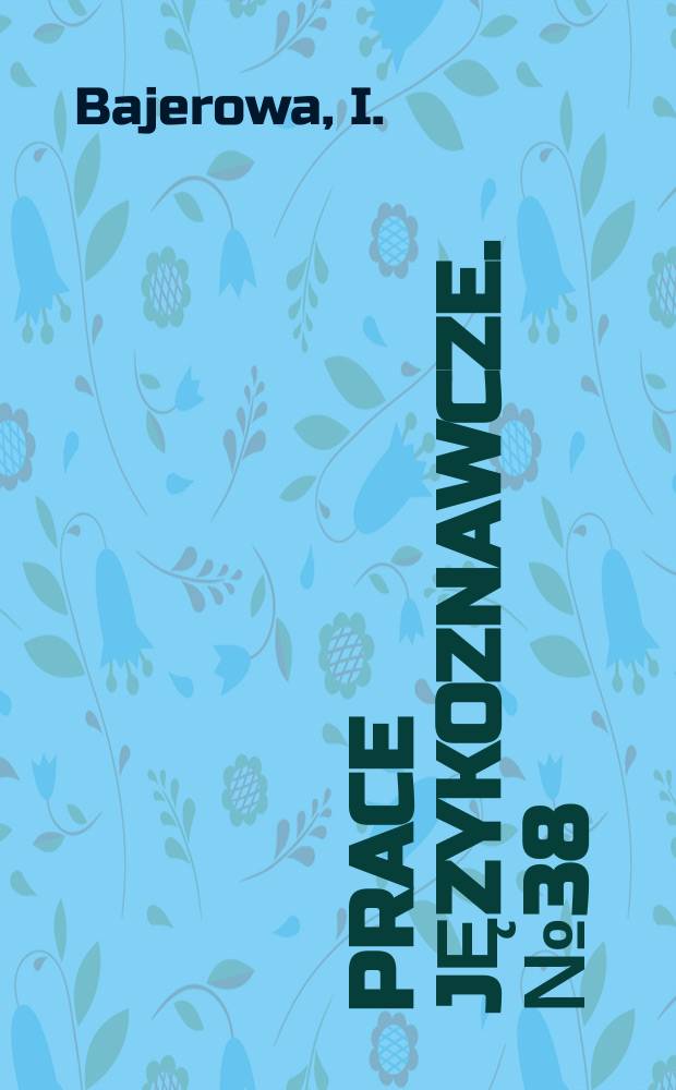 Prace językoznawcze. №38 : Kształtowanie sie systemu polskiego języka literackiego w XVIII wieku