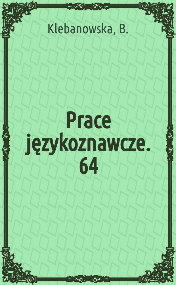 Prace językoznawcze. 64 : Znaczenia lokatywne polskich przyimków ...