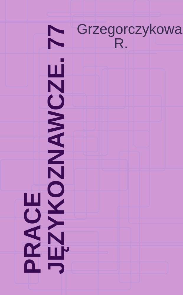 Prace językoznawcze. 77 : Funkcje semantyczne i składniowe ...