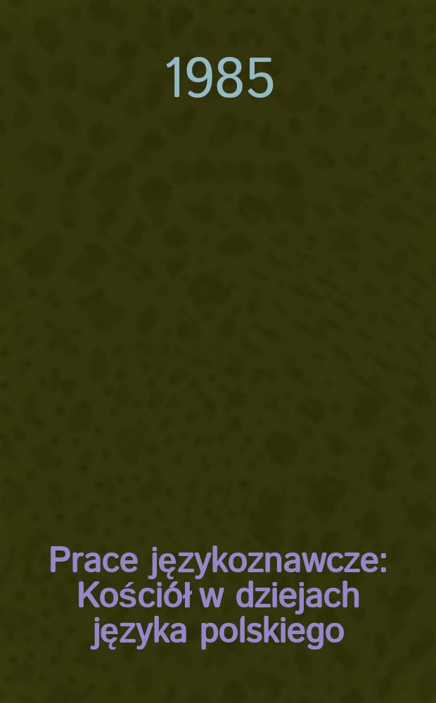 Prace językoznawcze : Kościół w dziejach języka polskiego