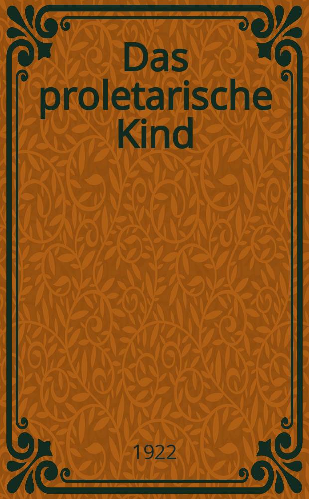 Das proletarische Kind : Internationale Monatsschrift für kommunistische Schulpolitik und Pädagogik : Mitteilungsblatt für Kindergruppenleiter, Eltern und Lejrer : Hrsg. vpm Exekutivkomitee der Kommunist. Jugendinternationale