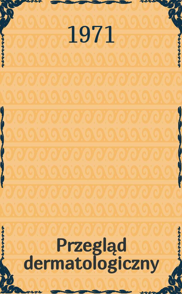 Przegląd dermatologiczny : Organ Polskiego t-wa dermatologicznego. T.58 Указатель