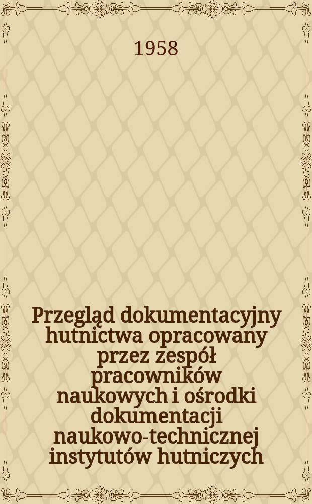 Przegląd dokumentacyjny hutnictwa opracowany przez zespół pracowników naukowych i ośrodki dokumentacji naukowo-technicznej instytutów hutniczych