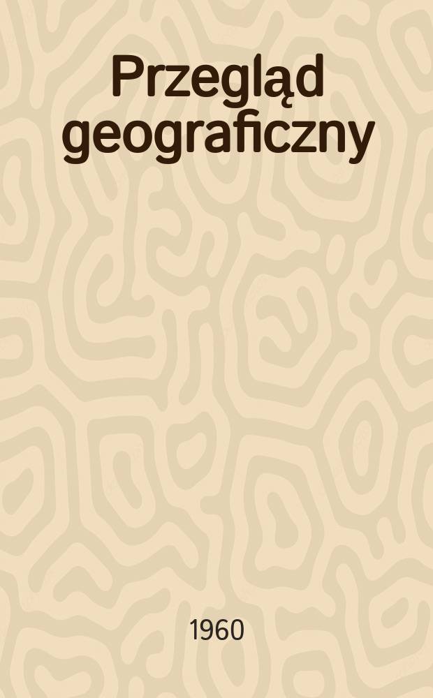 Przegląd geograficzny : Organ Polskiego t-wa geograficznego. T.32, Zeszyt3