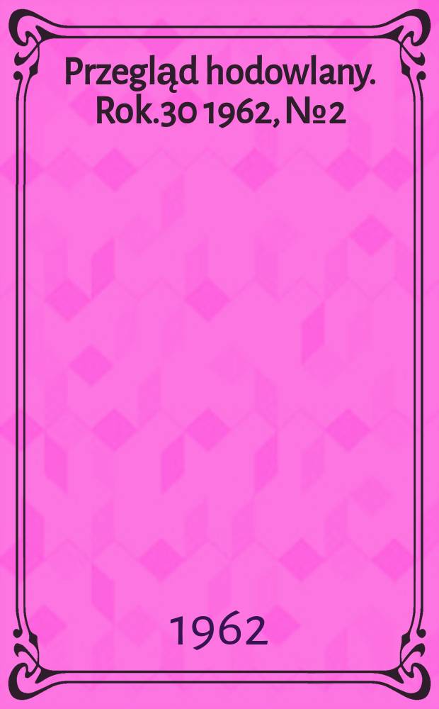 Przegląd hodowlany. Rok.30 1962, №2