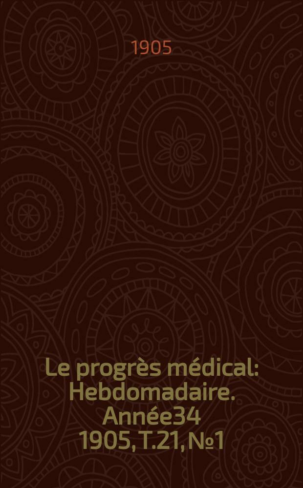 Le progrès médical : Hebdomadaire. Année34 1905, T.21, №1