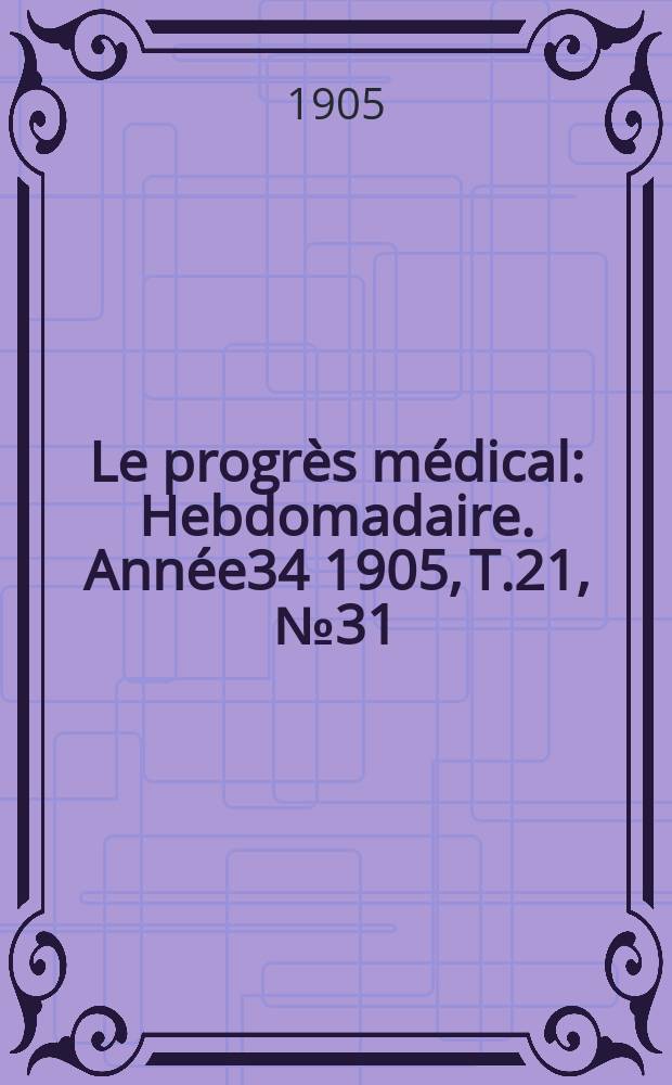 Le progrès médical : Hebdomadaire. Année34 1905, T.21, №31