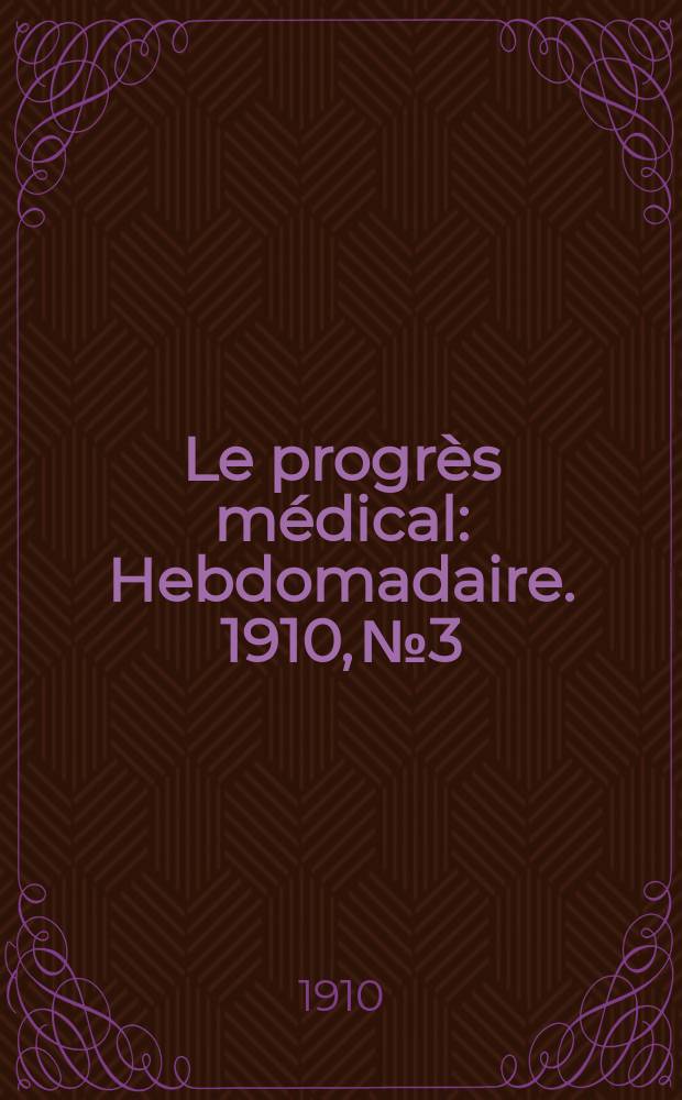 Le progrès médical : Hebdomadaire. 1910, №3