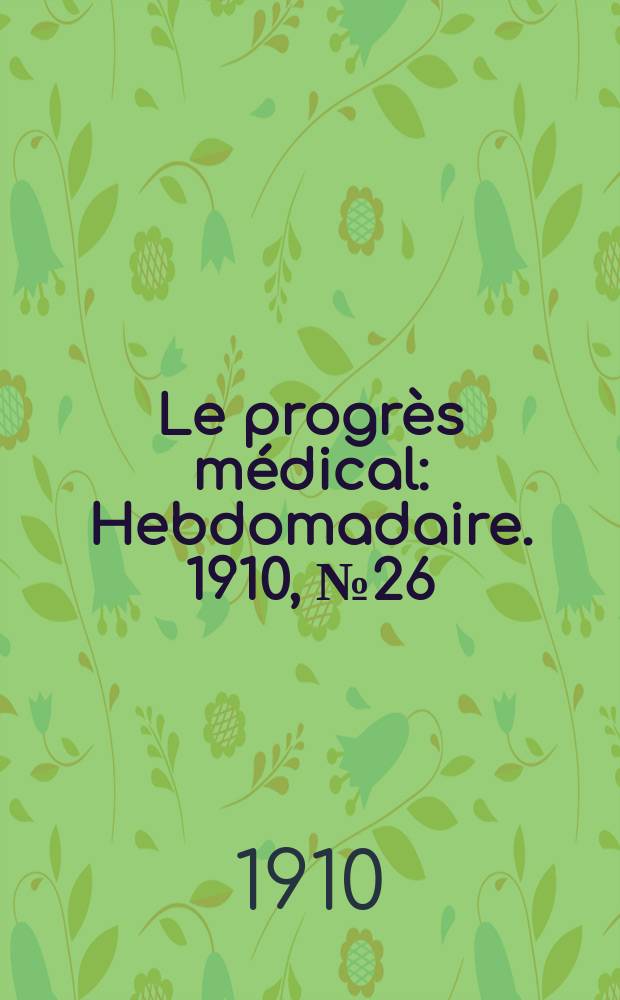Le progrès médical : Hebdomadaire. 1910, №26
