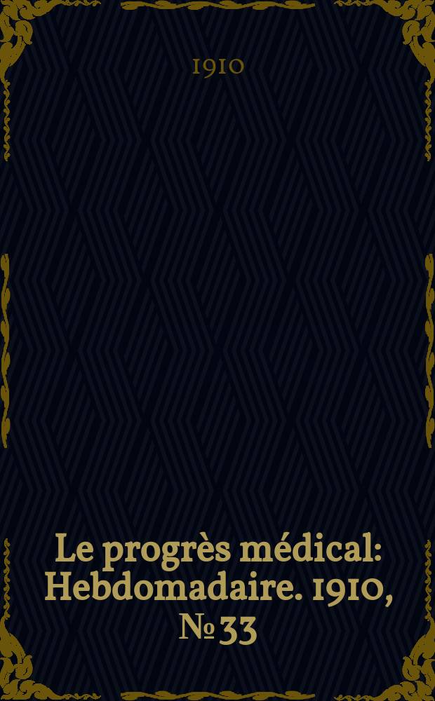 Le progrès médical : Hebdomadaire. 1910, №33