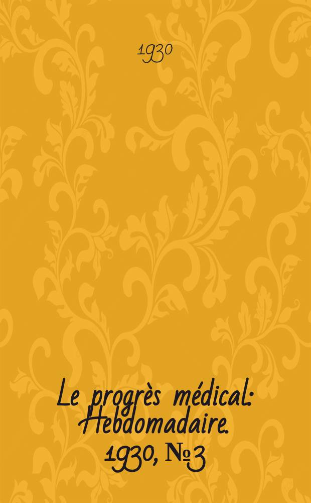Le progrès médical : Hebdomadaire. 1930, №3