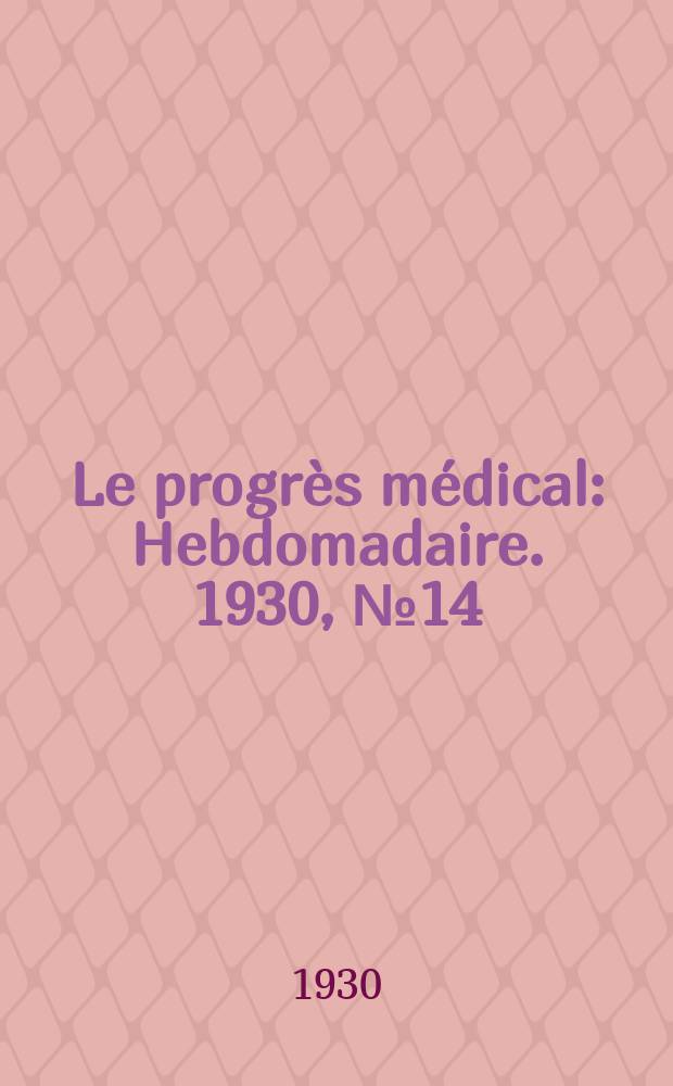 Le progrès médical : Hebdomadaire. 1930, №14