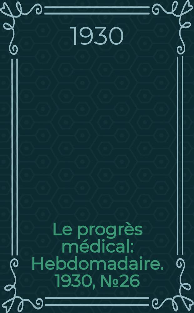 Le progrès médical : Hebdomadaire. 1930, №26