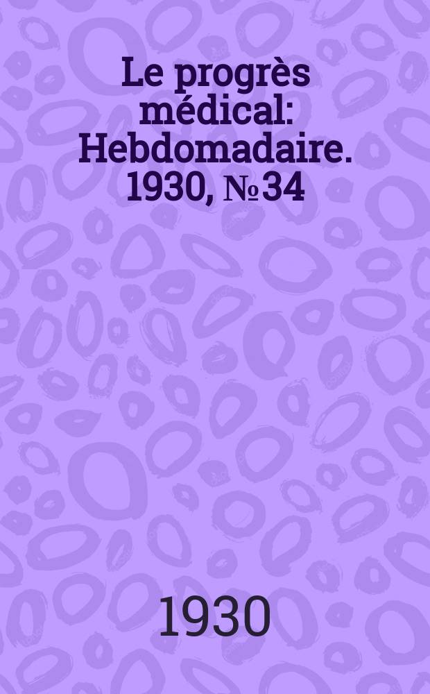 Le progrès médical : Hebdomadaire. 1930, №34
