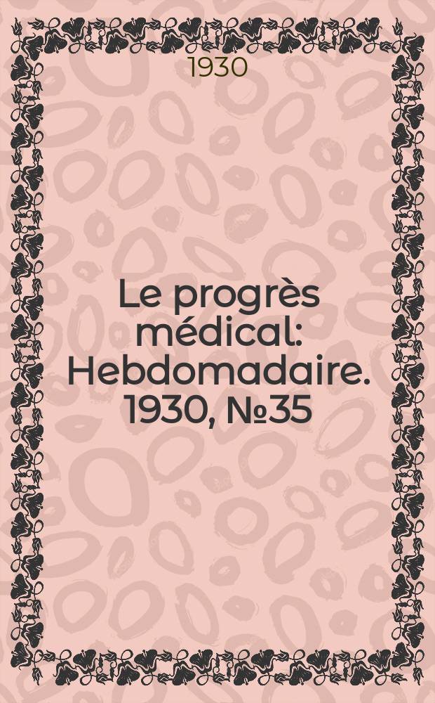 Le progrès médical : Hebdomadaire. 1930, №35