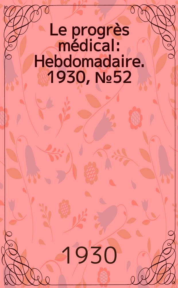 Le progrès médical : Hebdomadaire. 1930, №52