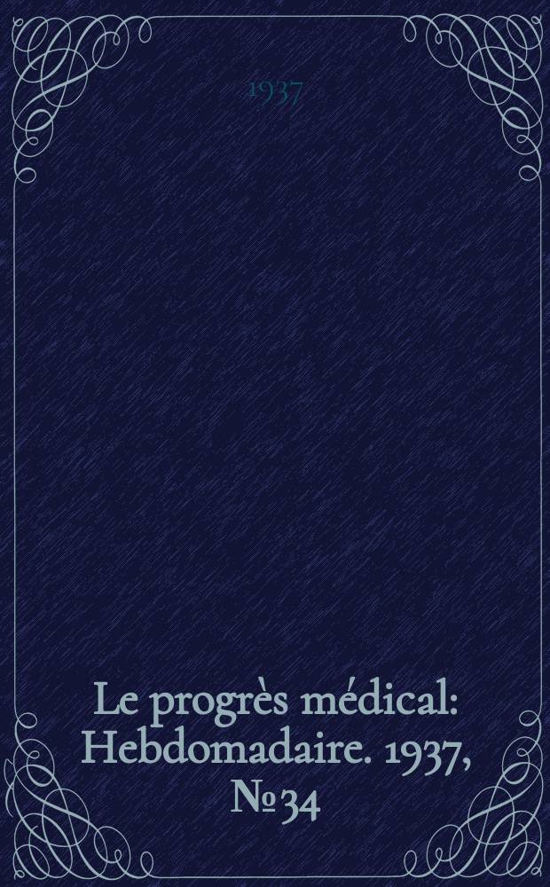 Le progrès médical : Hebdomadaire. 1937, №34